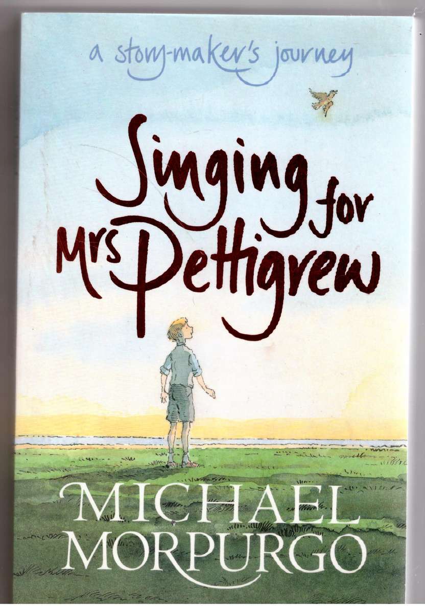 Singing for Mrs Pettigrew: A Story-maker's Journey --  Michael Morpurgo