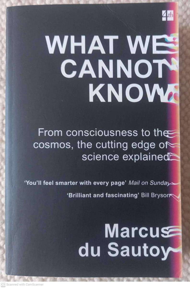 What We Cannot Know: From consciousness to the cosmos -- Marcus du Sautoy