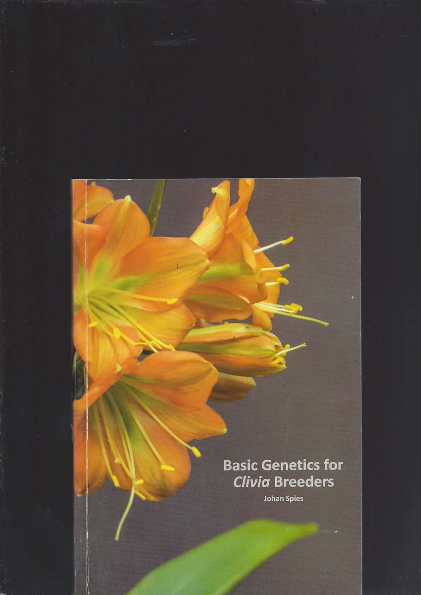 Book - Basic Genetics for Clivia Breeders - Johan Spies First Addition First print 2016 102 Page
