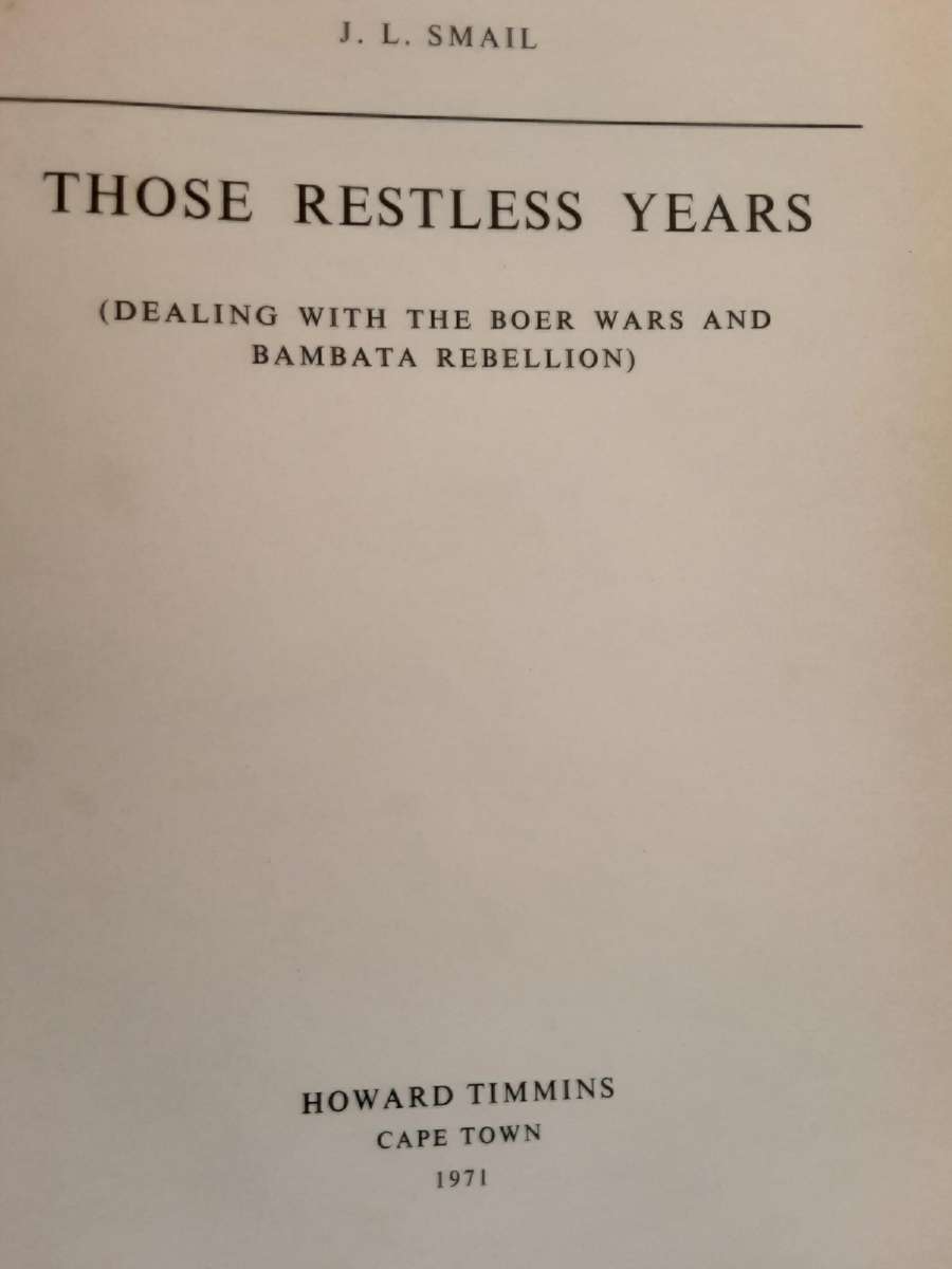 Those Restless Years, Dealing With the Boer Wars and Bombata Rebellion  by J L Smail