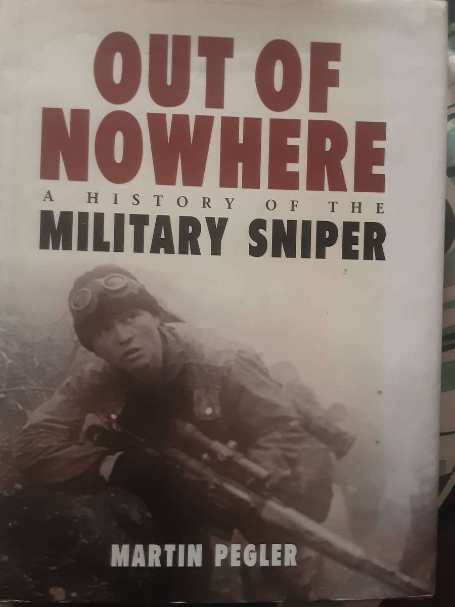 Out of Nowhere A History of the Military Sniper by Martin Pegler