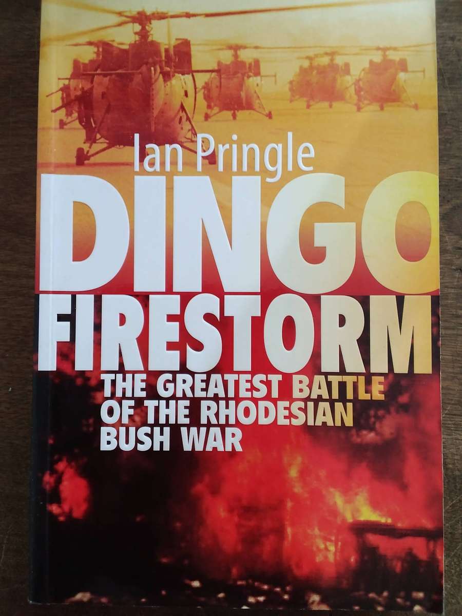 Dingo Firestorm The Greatest Battle of the Rhodesian Bush War by Ian Pringle