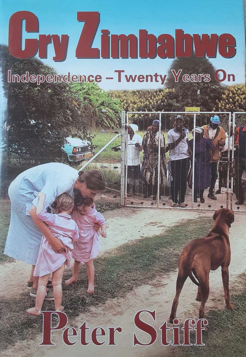 Cry Zimbabwe, Independence - Twenty Years On by Peter Stiff