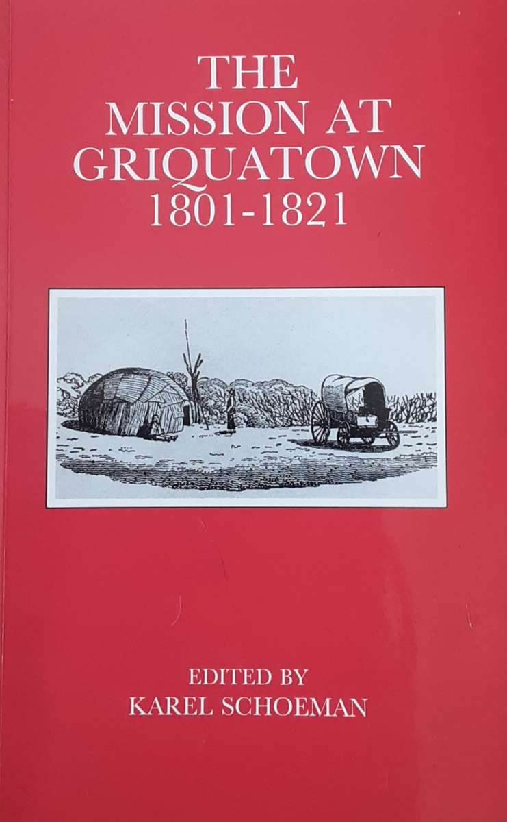 The Mission at Griquatown 1801 - 1821 edited by Karel Schoeman