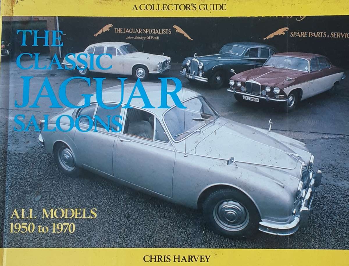 The Classic Jaguar Saloons All Models 1950 to 1970 by Chris Harvey