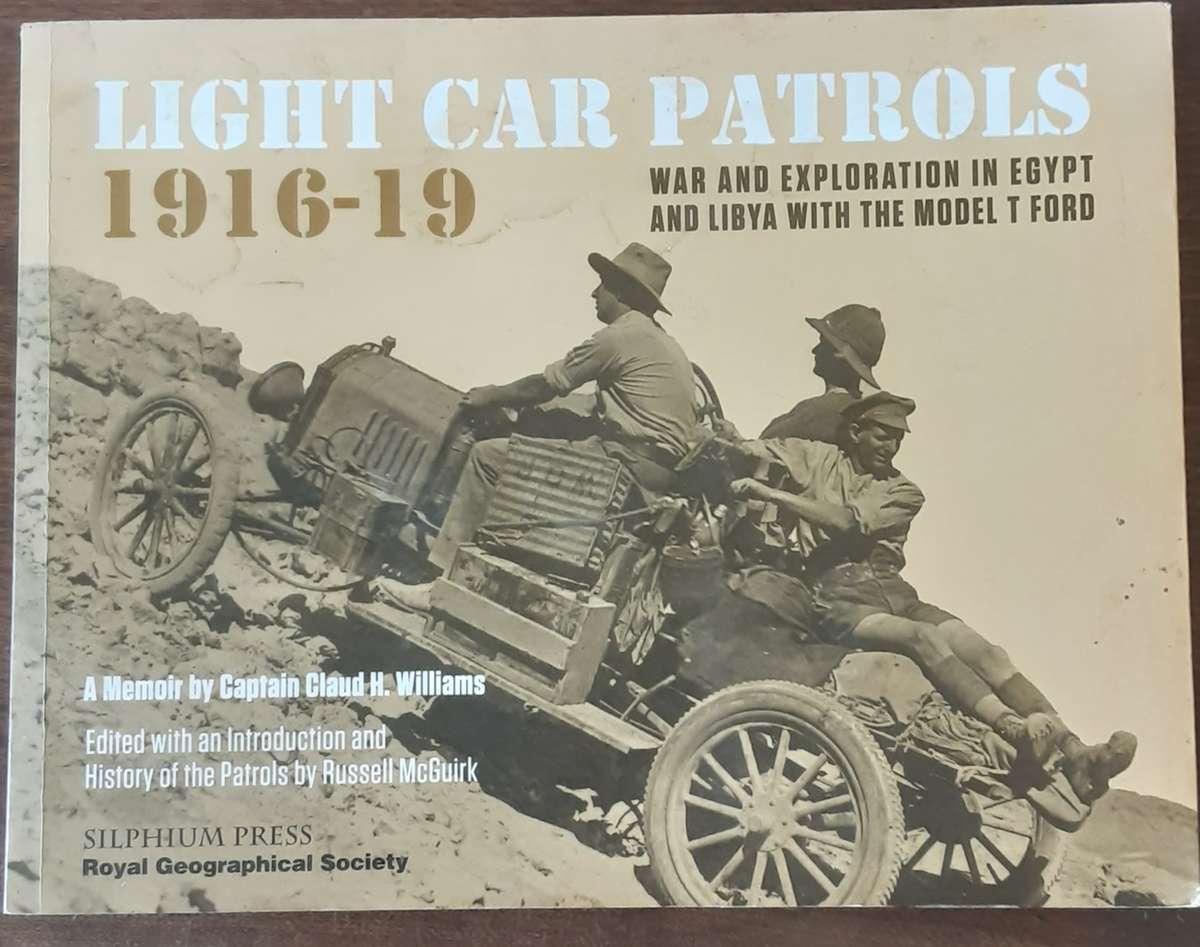 Light Car Patrols 1916-19 War & Exploration in Egypt & Libya with the Model T Ford by Claud Williams