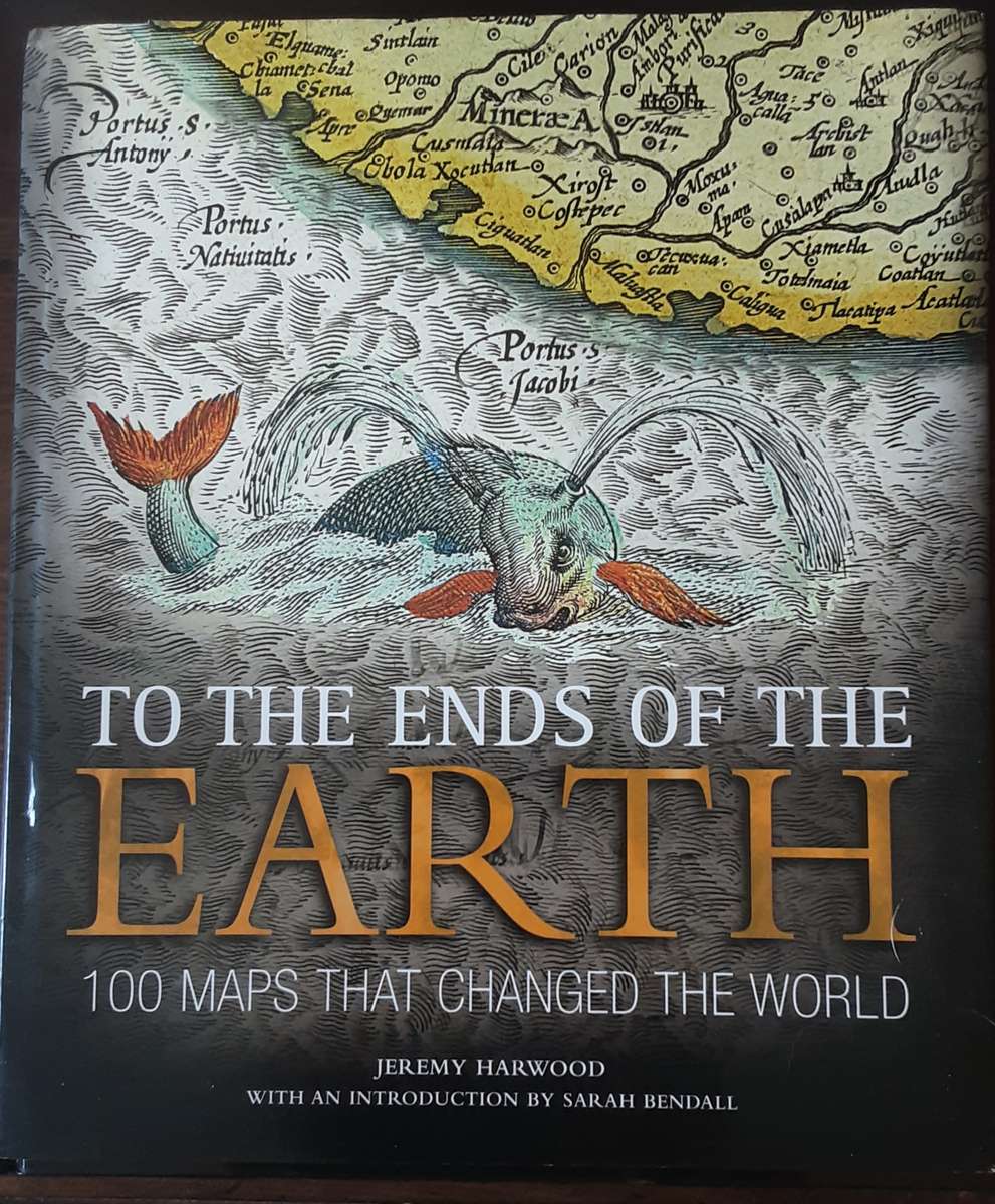 To The Ends of The Earth 100 Maps that changed the world by Jeremy Harwood