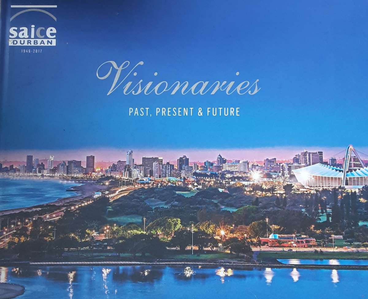 SAICE Durban 1946 - 2017 Visionaries Past, Present & Future  by Brian Downie