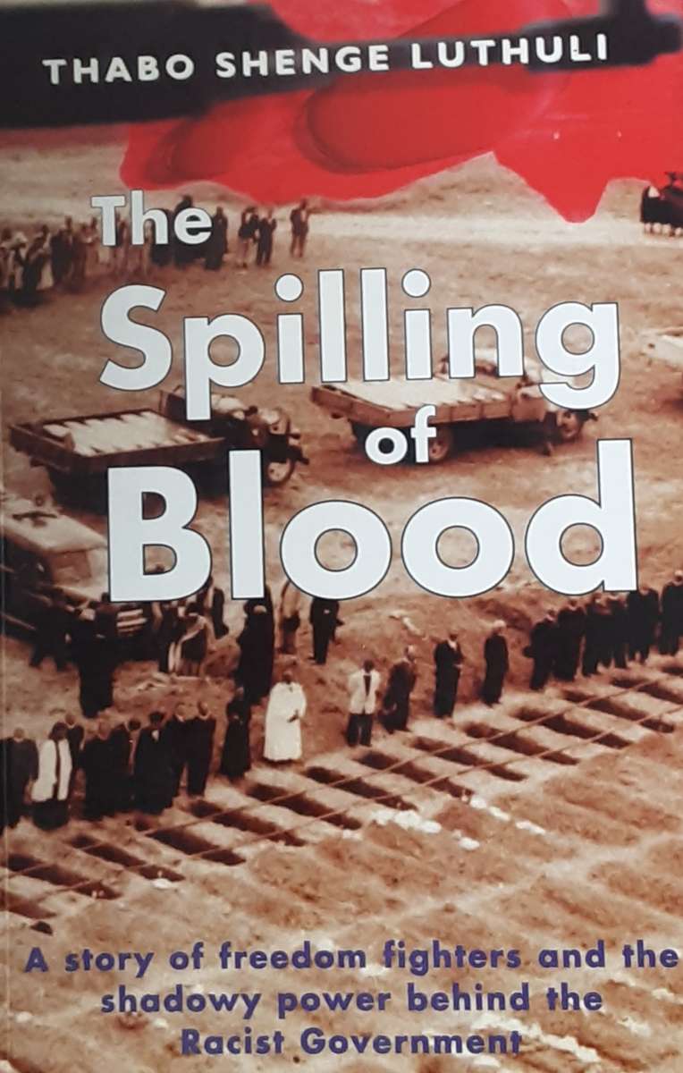 The Spilling of Blood, A Story of Freedom Fighters by Thabo Shenge Luthuli