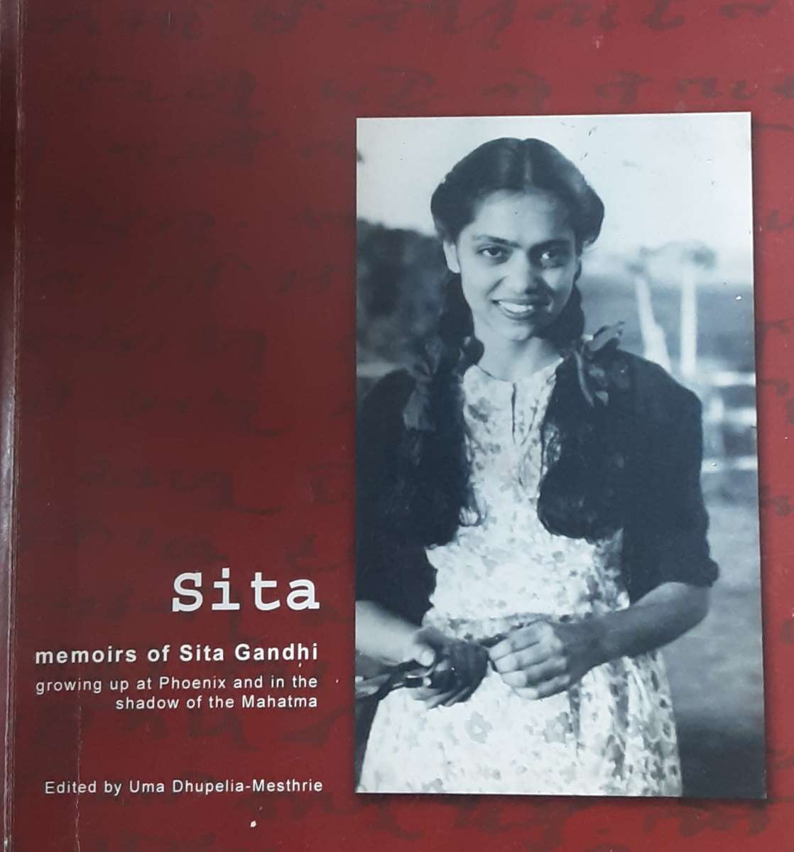 Sita, Memoirs of Sita Gandhi, growing up at Phoenix in the shadow of Mahatma edited by U Dhupelia Me