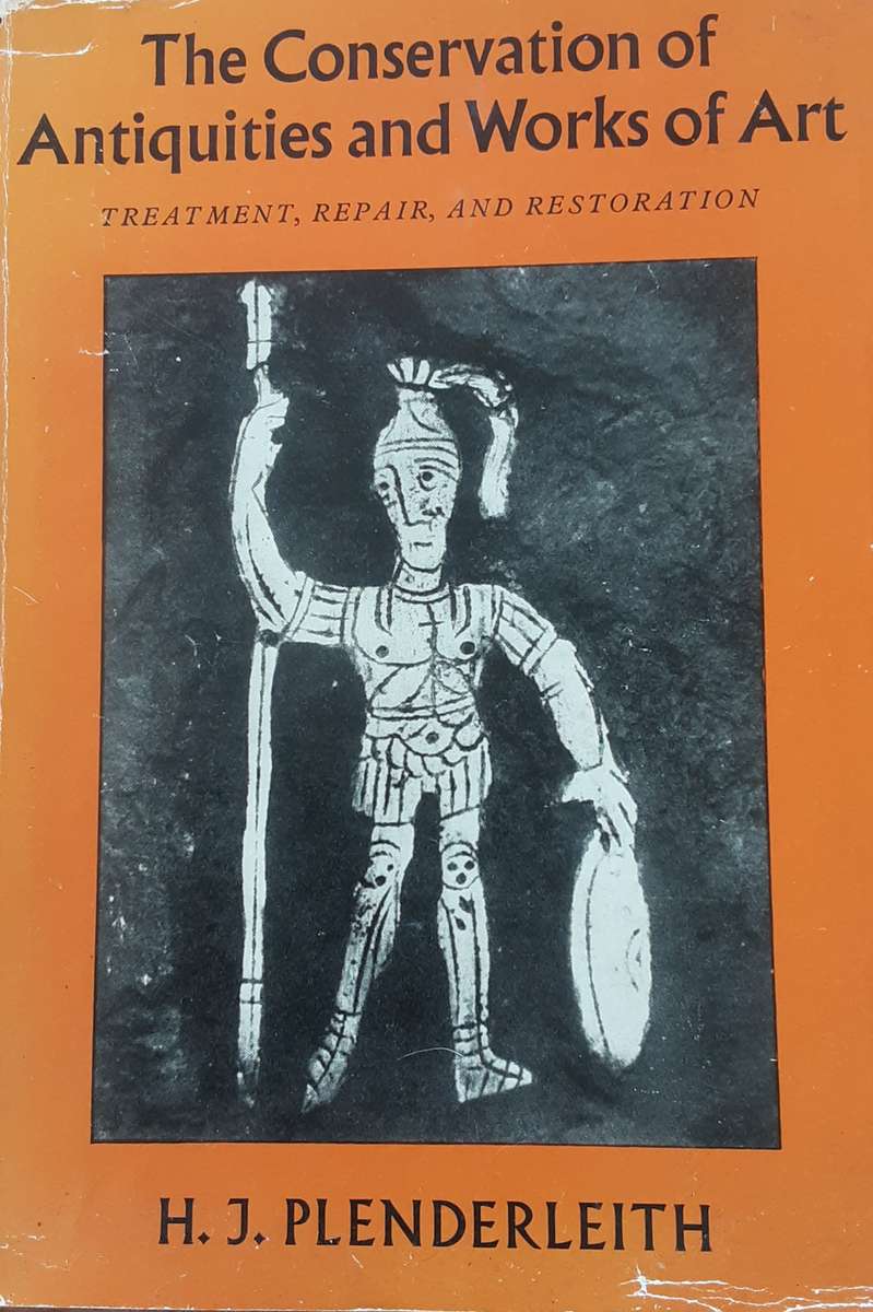 The Conservation of Antiquities and Works of Art by H J Plenderleith