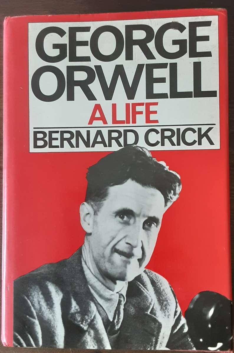 George Orwell A Life by Bernard Crick