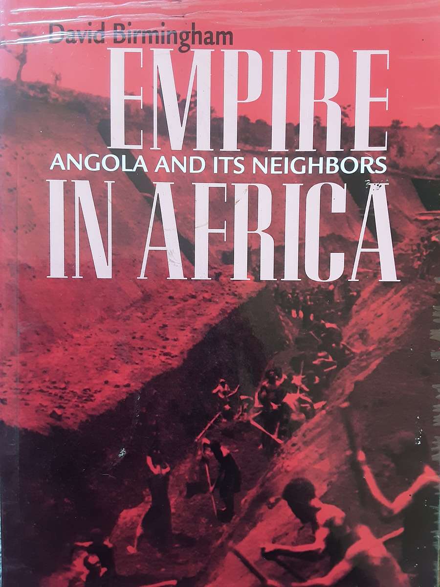 Empire in Africa, Angola and its Neighbours by David Birmingham