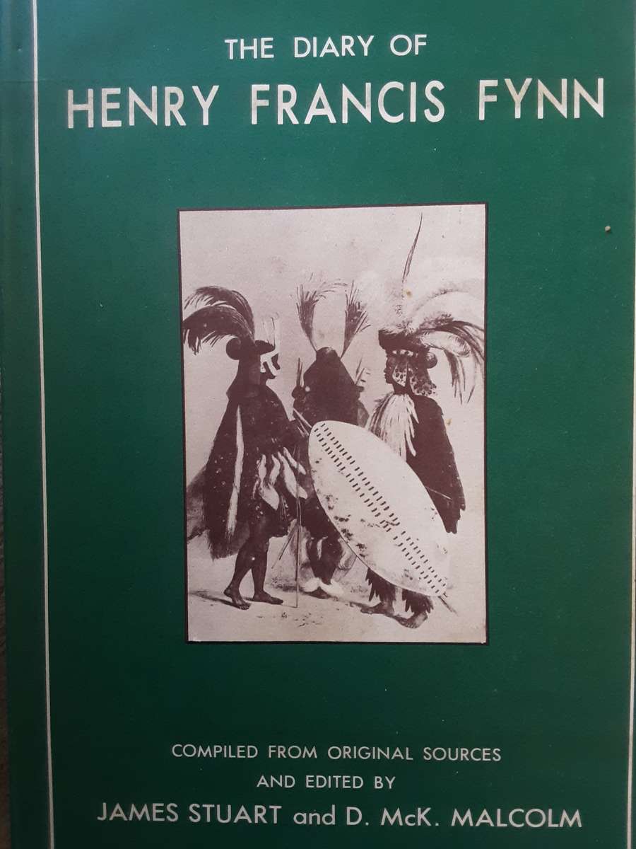 The Diary of Henry Francis Fynn compiled by James Stuart & D McK Malcolm