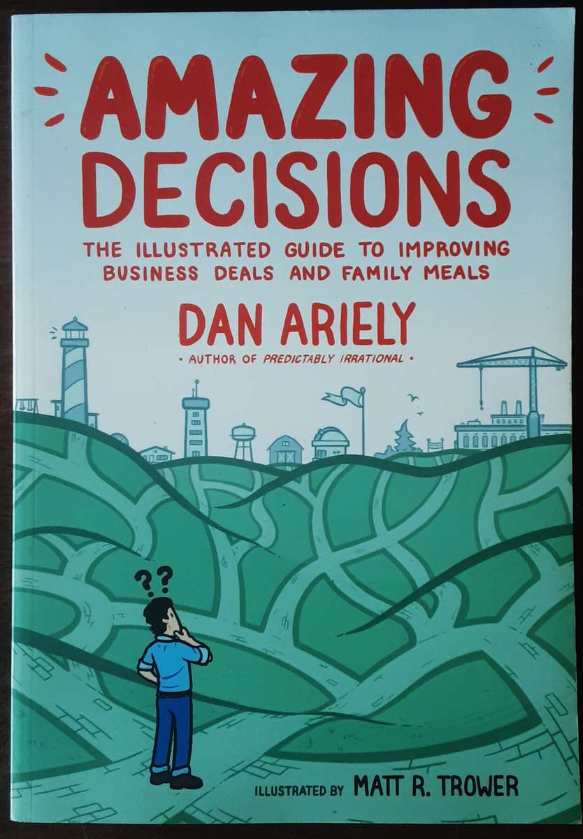 Amazing Decisions: The Illustrated Guide to Improving Business Deals & Family Meals by Dan Ariely