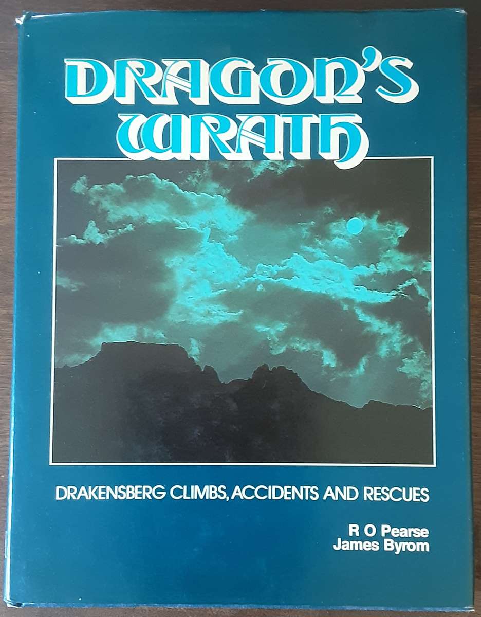 Dragons Wrath, Drakensbergs Climbs, Accidents & Rescues by R O Pearce & J Byrom