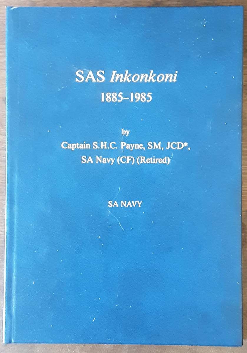 SAS Inkonkoni 1885 1985 by Captain S H C Payne SM, JCD SA Navy CF Retired