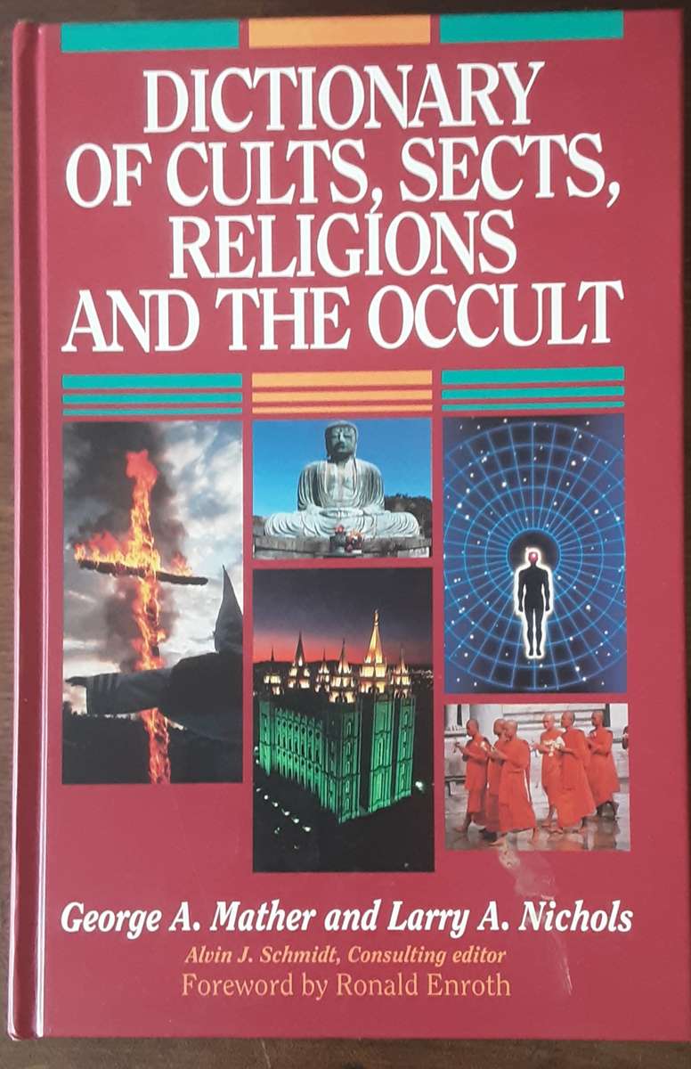 Dictionary of Cults, Sects, Religions And The Occult by George A Mather & Larry A Nichols
