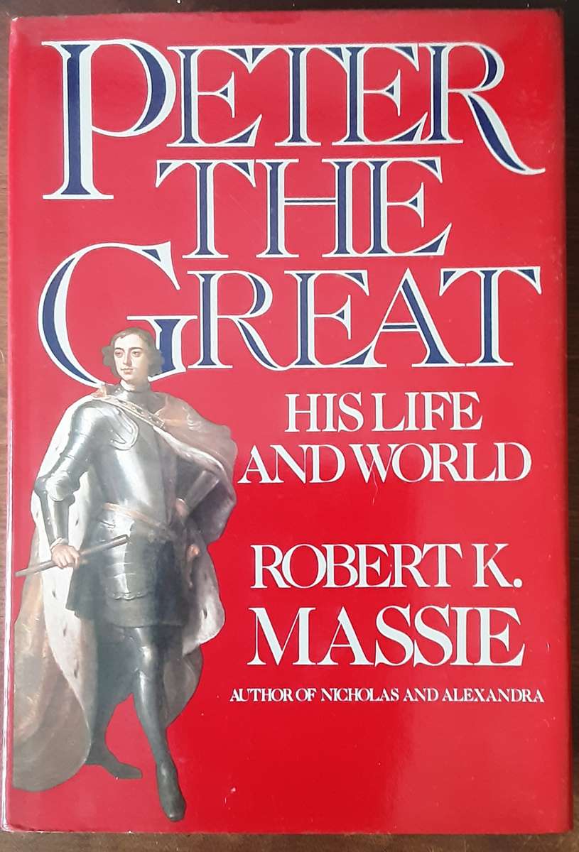 Peter The Great, His Life and World by Robert K Massie