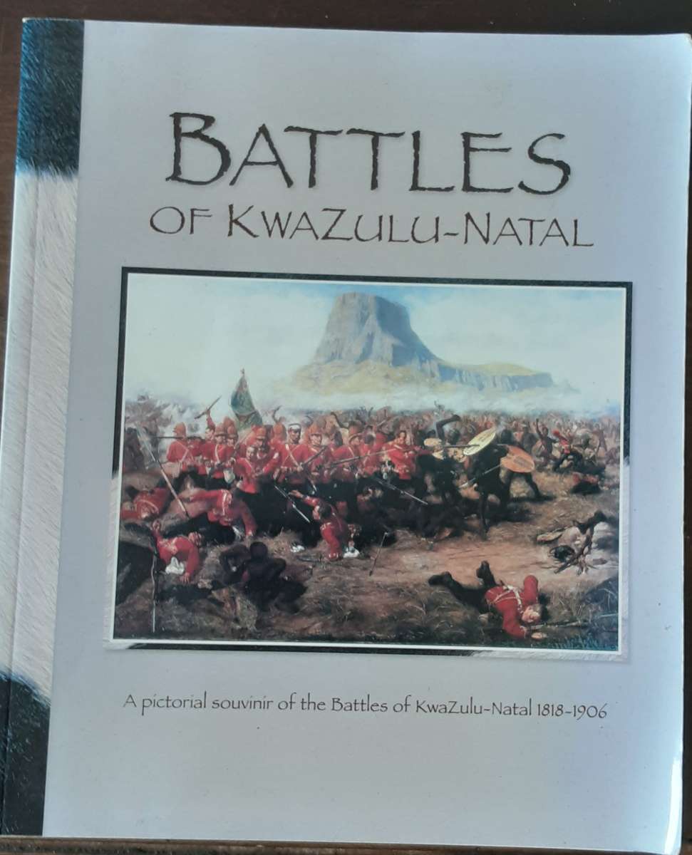 Battles of KwaZulu-Natal a pictorial souvenir of the Battles of KwaZulu-Natal 1818 1906