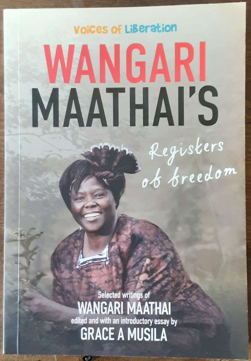 Wangari Maathai's Registers of Freedom Selected Writings edited by Grace Musila