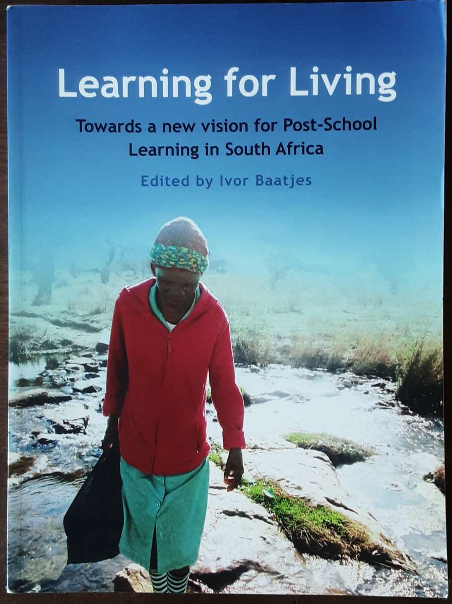 Learning for Living Towards a New Vision for Post School Learning in South Africa by Baatjes