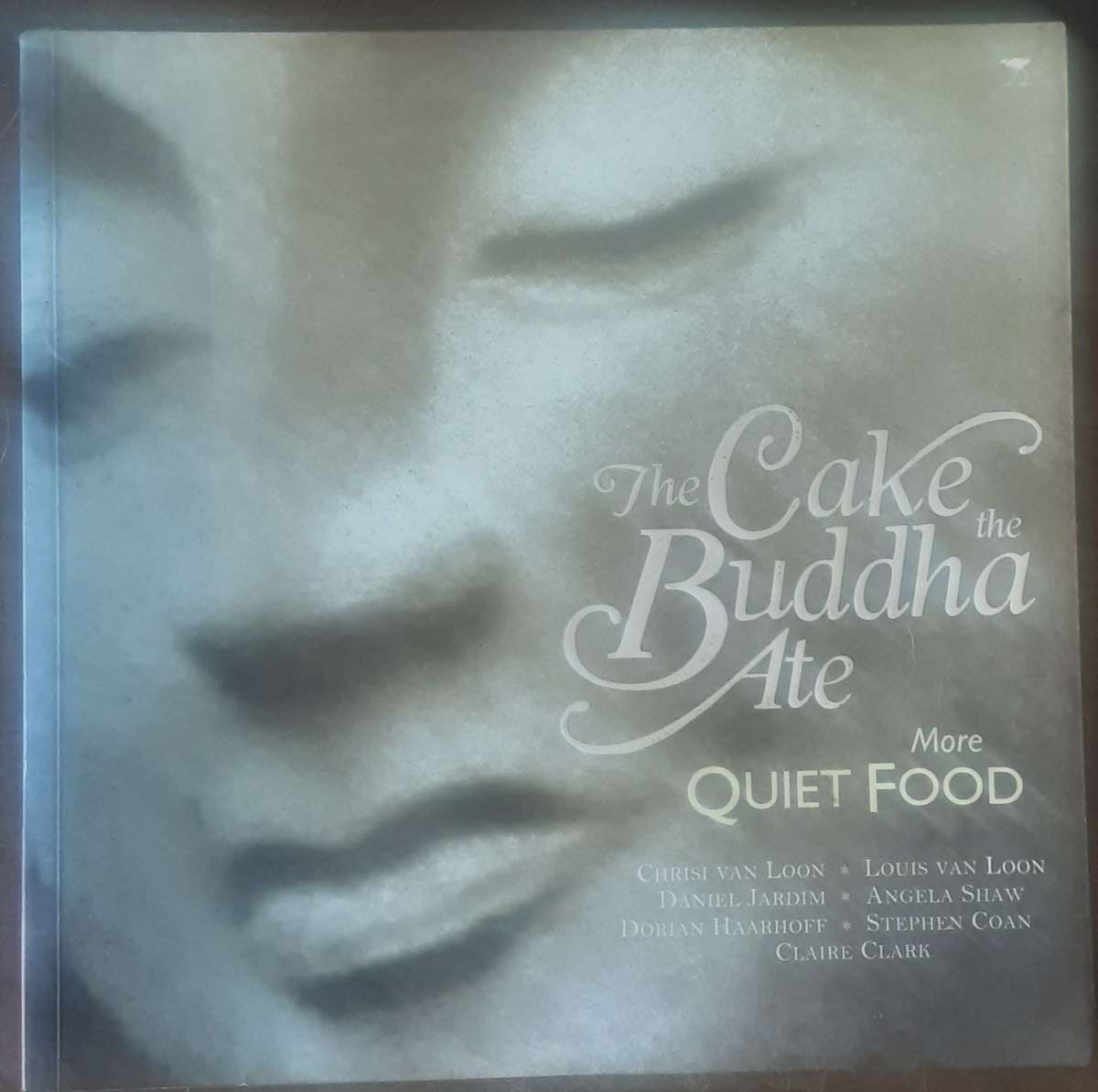 The Cake The Buddha Ate, More Quiet Food by Chrisi Van Loon etal