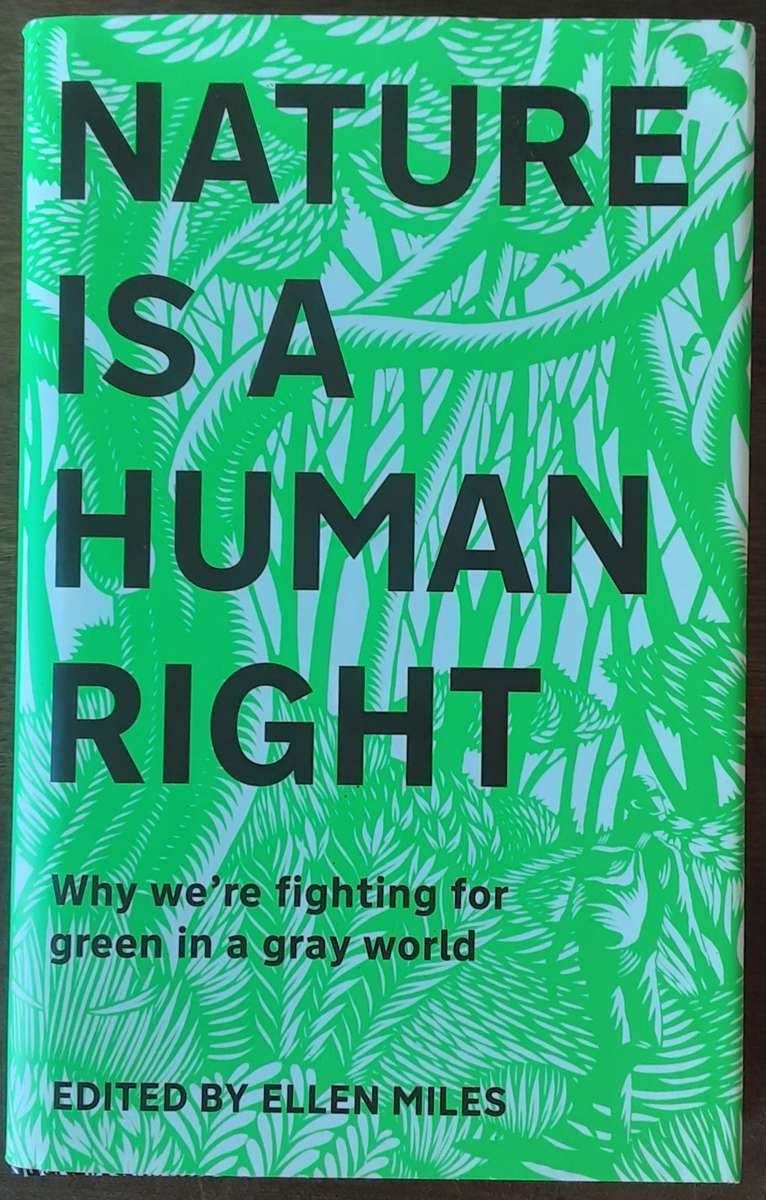Nature is A Human Right, Why we're Fighting For Green in a Grey World by Ellen Miles