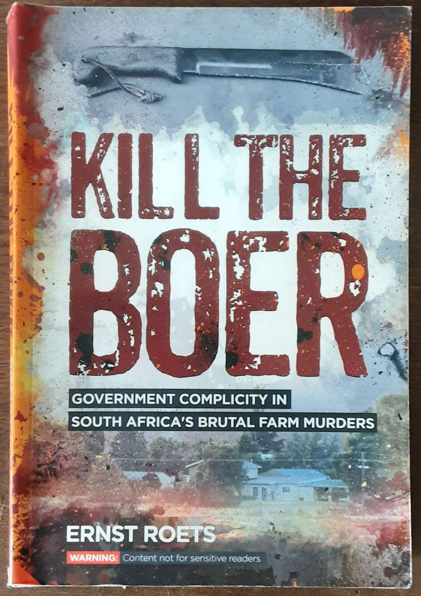 Kill The Boer, Government Complicity in South Africa's Brutal Farm Murders by Ernst Roets
