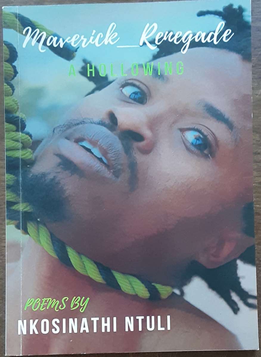Maverick Renegade A Hollowing Poems by Nkosinathi Ntuli **Signed Copy **