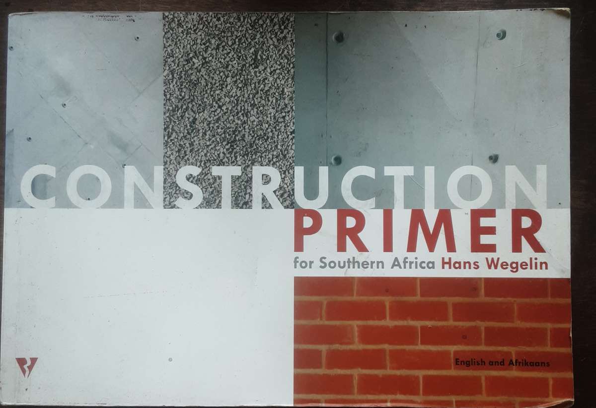 Construction Primer for Southern Africa English & Afrikaans by Hans Wegelin