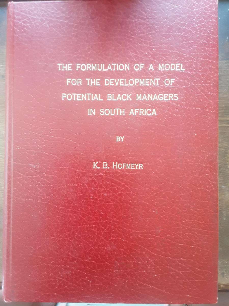 The Formulation of a model for the Development of Potential Black Managers in South Africa by L Hofm