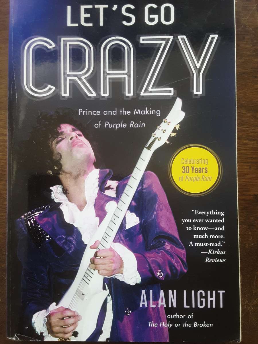 Let's Go Crazy, Prince and the Making of Purple Rain by Alan Light