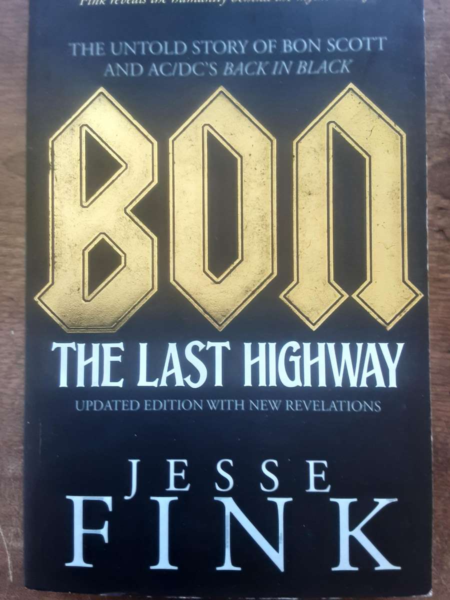 Bon The Last Highway the Untold Story of Bon Scott and AC/DC's Back in Black by Jesse Fink