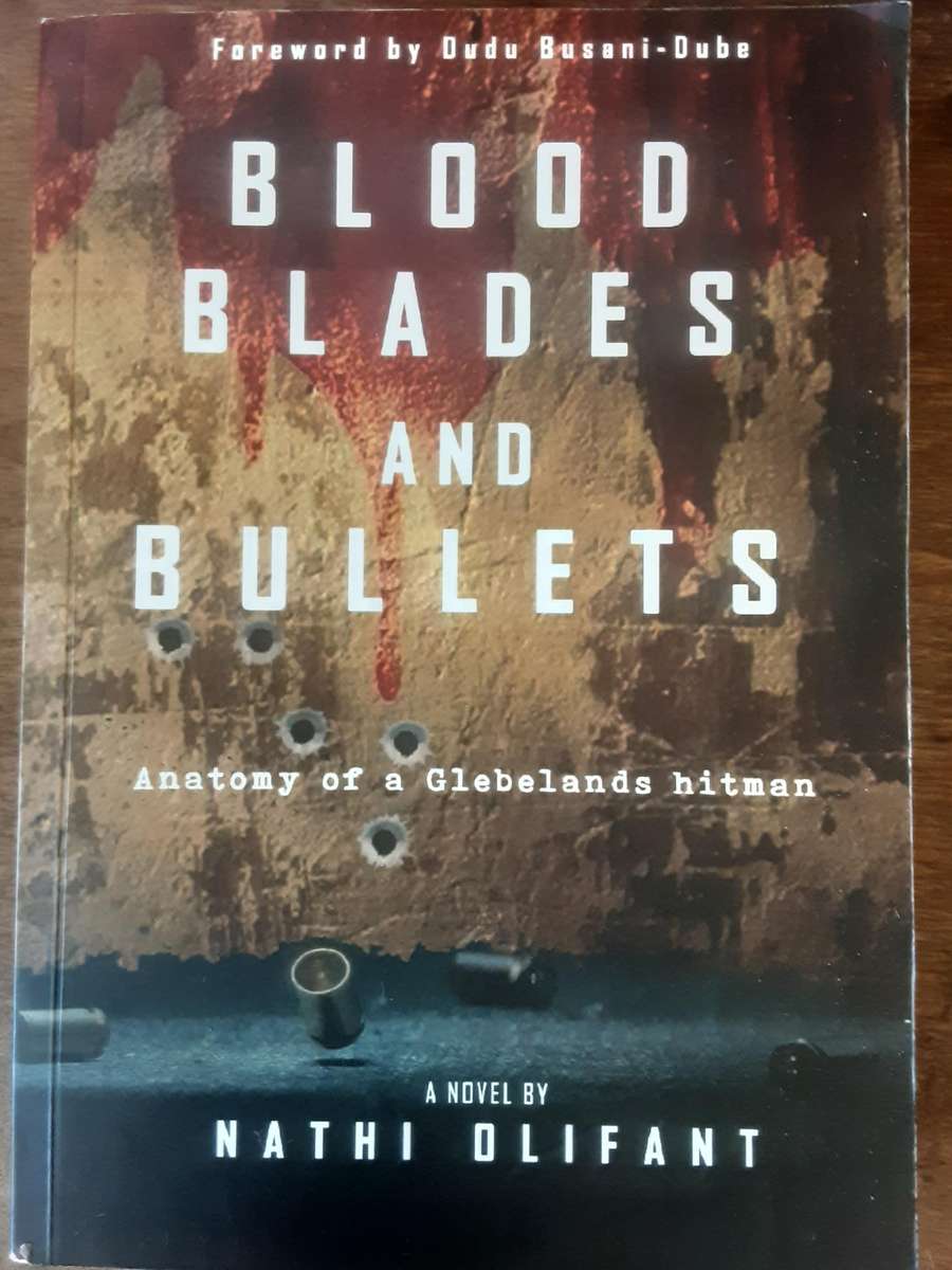 Blood Blades and Bullets, Anatomy of a Glebelands Hitman by Nathi Olifant ***Signed Copy ***