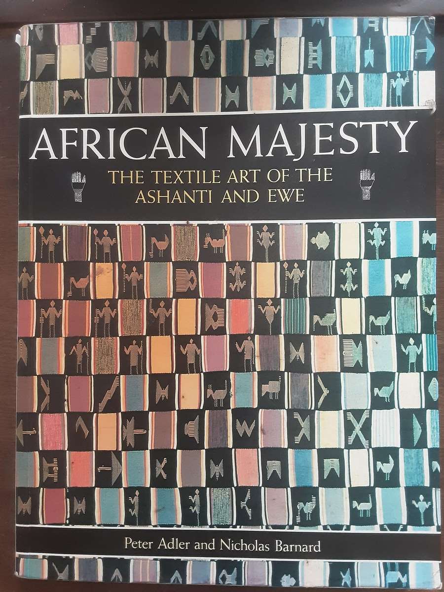 African Majesty, The Textile Art of the Ashanti and Ewe by Peter Adler and Nicholas Barnard