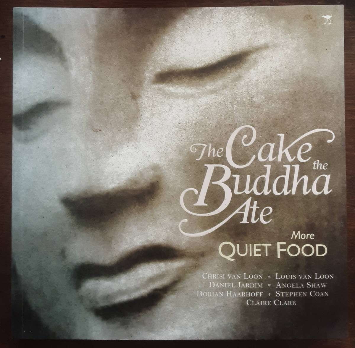 The Cake The Buddha Ate, More Quiet Food by Chrisi Van Loon etal