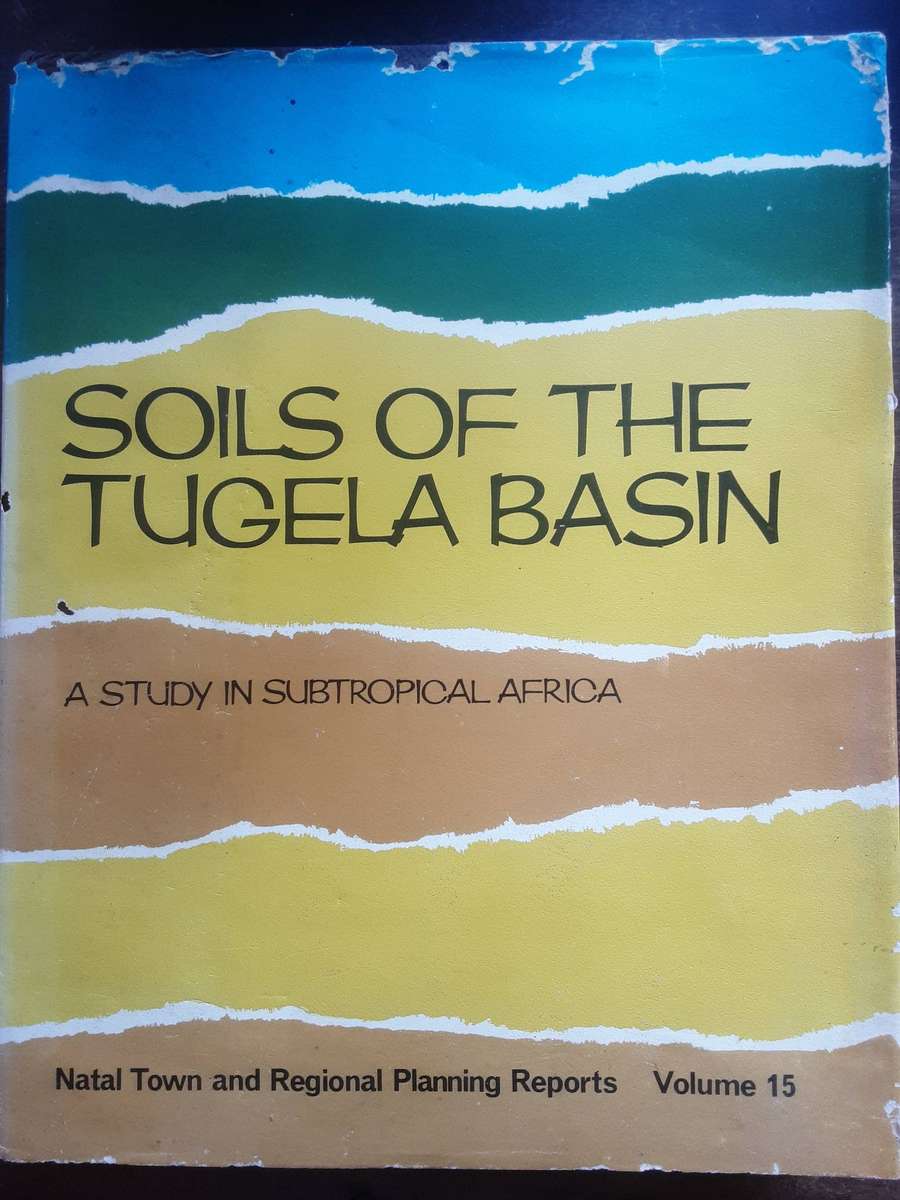 Soils of the Tugela Basin A Study in Subtropical Africa, Natal Town & Regional Planning Reports vol