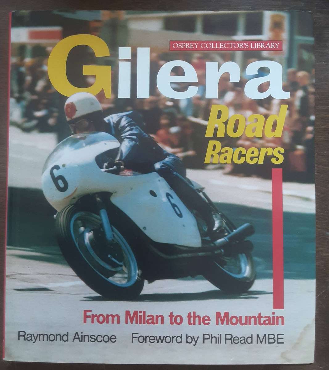 Gilera Road Racers From Milan to the Mountain by Raymond Ainscoe