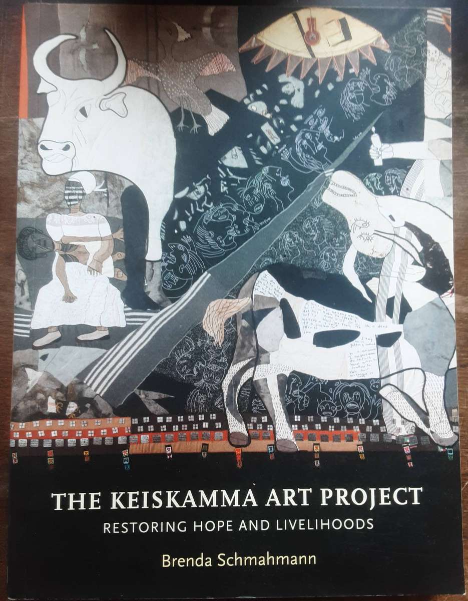 The Keiskamma Art Project Restoring Hope and Livelihoods by Brenda Schmahmann