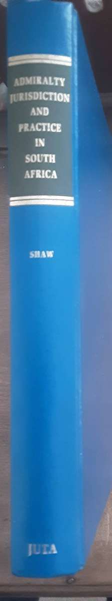 Admiralty Jurisdiction And Practice in South Africa by D J Shaw QC ***Signed Copy ***