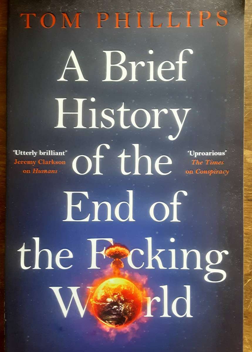 A Brief History of the End of the F***king World by Tom Phillips