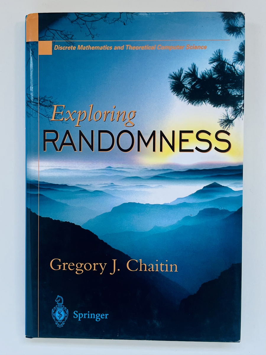 Exploring Randomness: Discrete Mathematics and Theoretical Computer Science -- Gregory Chaitin