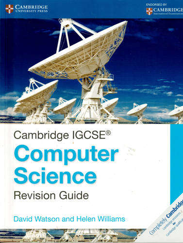 Cambridge IGCSE: Computer Science Revision Guide -- D. Watson & H. Williams