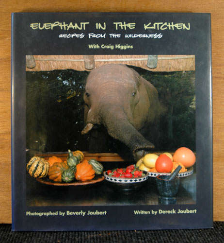 Elephant in the Kitchen. Recipes from the Wilderness - Dereck Joubert