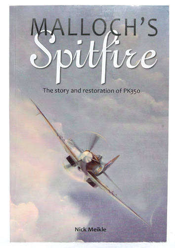 Malloch's Spitfire - The Story and Restoration of PK350 -- Nick Meikle