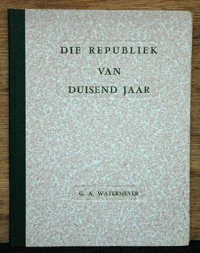 Die Republiek van Duisend Jaar -- G. A. Watermeyer