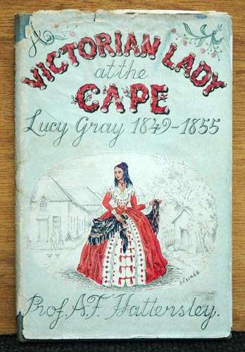 Victorian Lady at the Cape - Lucy Gray 1849-1855 -- Prof. A.F. Hattersley