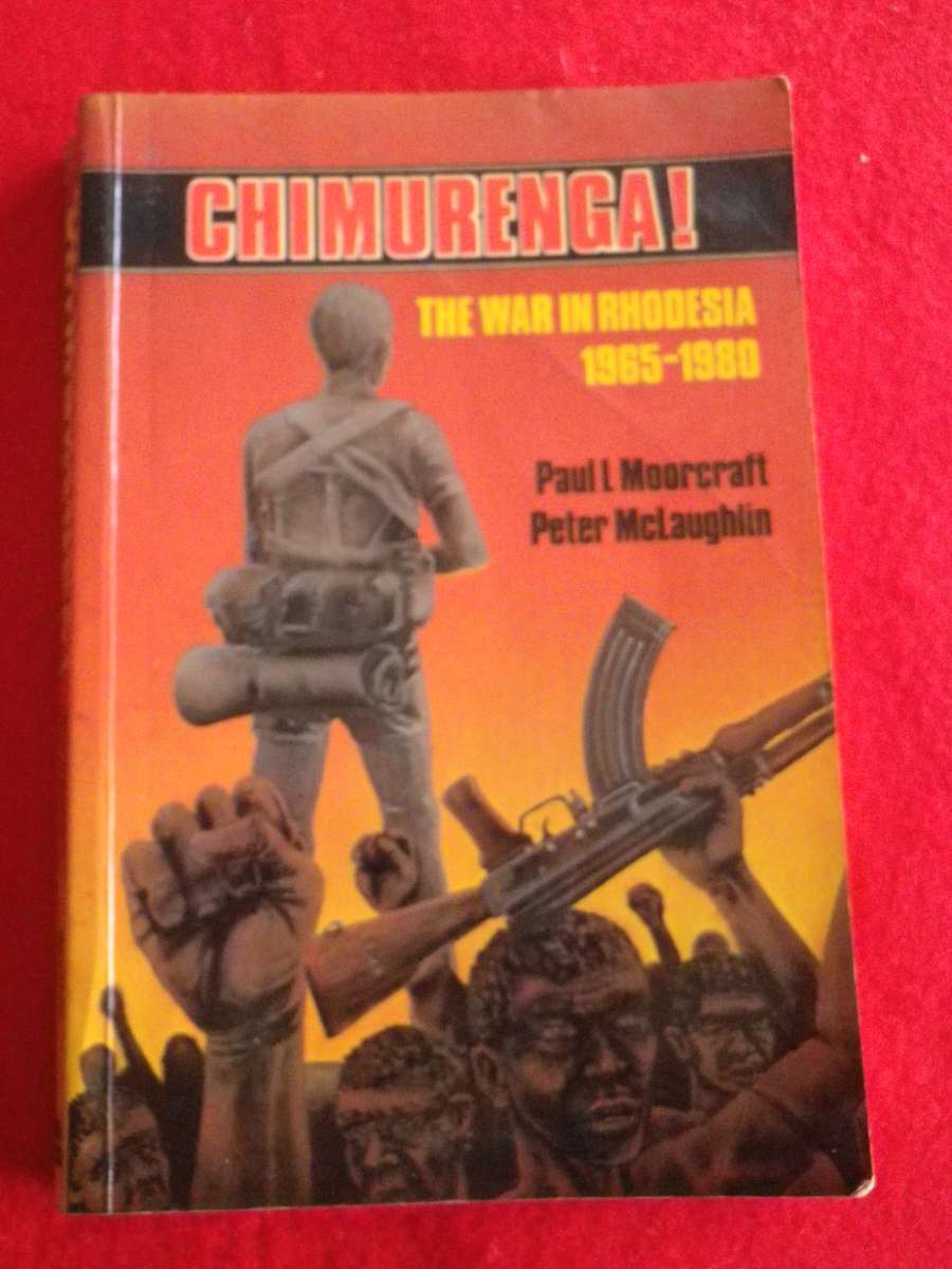 "CHIMURENGA- WAR IN RHODESIA" - MOORCROFT + MCLAUGHLIN - SC 262 Pgs. NOTE SPINE DAMAGED, PAGES LOOSE