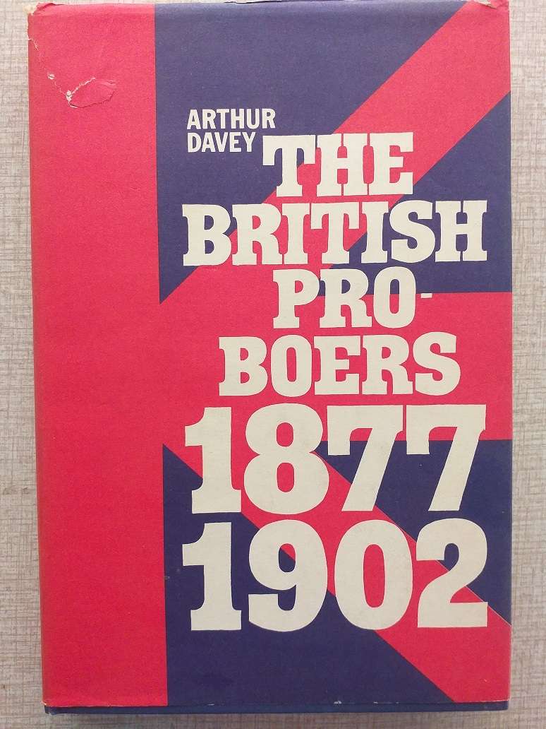 The British Pro Boers 1877-1902 (Arthur Davey)